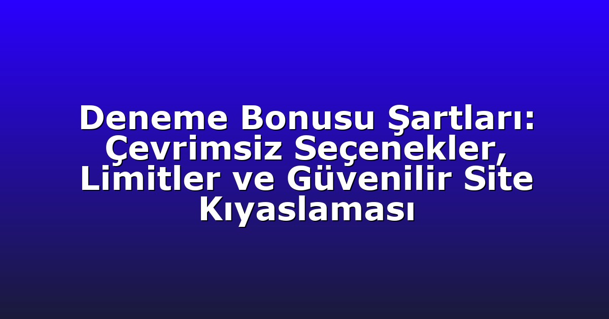 Deneme Bonusu - Anasayfa 8 Deneme Bonusu Şartları: Çevrimsiz Seçenekler, Limitler ve Güvenilir Site Kıyaslaması