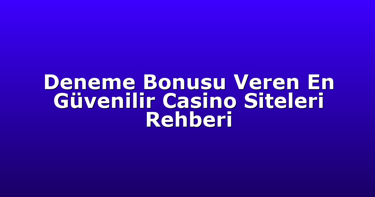 Deneme Bonusu - Anasayfa 4 Deneme Bonusu Veren En Güvenilir Casino Siteleri Rehberi